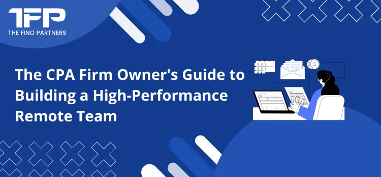 The CPA Firm Owner's Guide to Building a High-Performance Remote Team